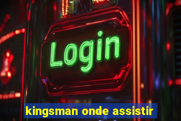 kingsman onde assistir